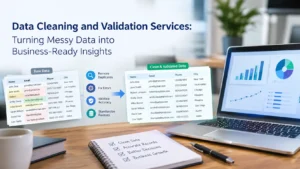 Data Cleaning and Validation Services Turning Messy Data into Business-Ready Insights
