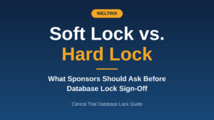 Soft Lock vs. Hard Lock: What Sponsors Should Ask Before Database Lock Sign-Off